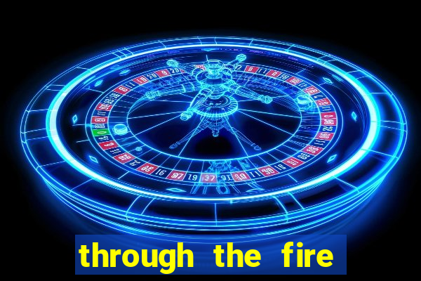 through the fire and flames midi